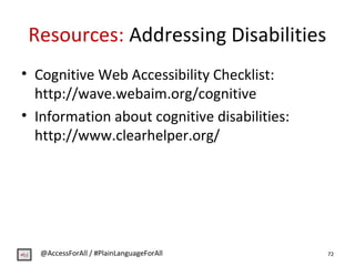 Resources: Addressing Disabilities
• Cognitive Web Accessibility Checklist:
http://wave.webaim.org/cognitive
• Information...