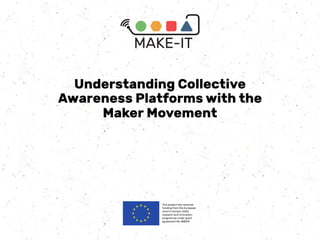 Understanding Collective
Awareness Platforms with the
Maker Movement
 