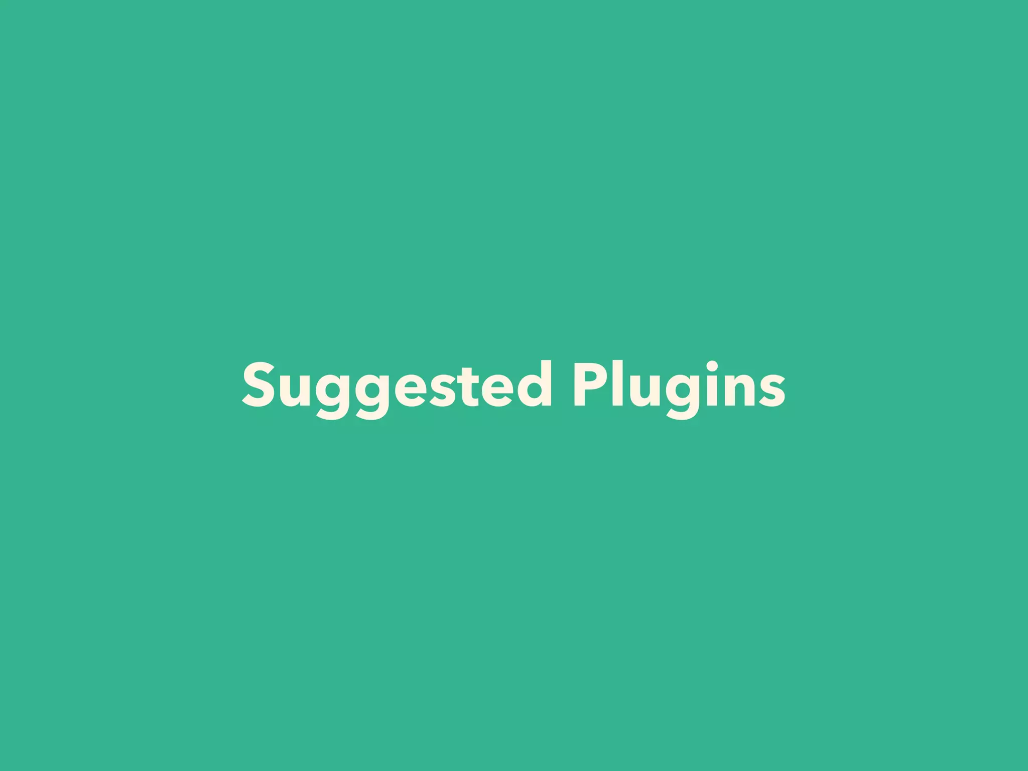 Suggested Plugins
 