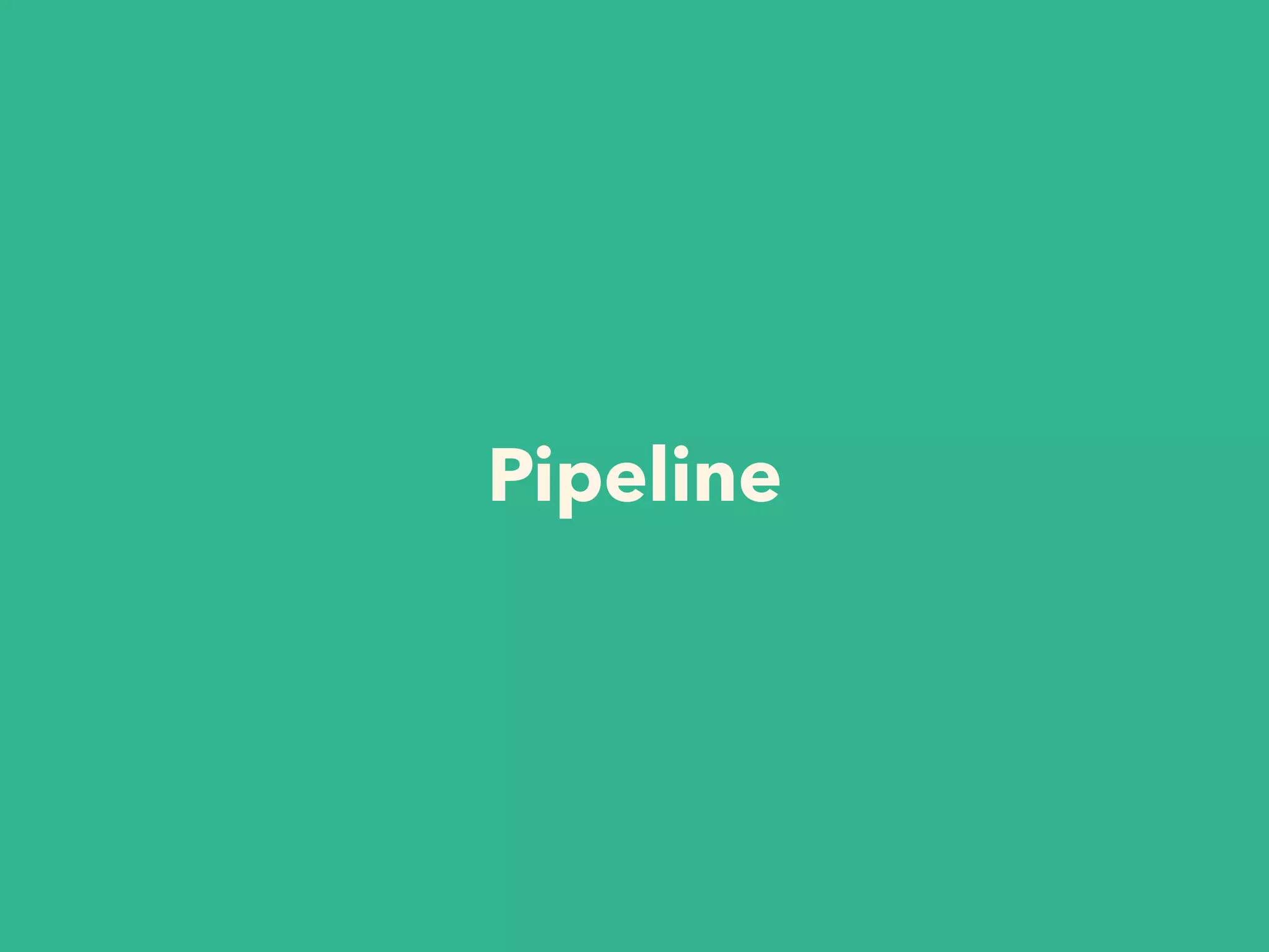Pipeline
 