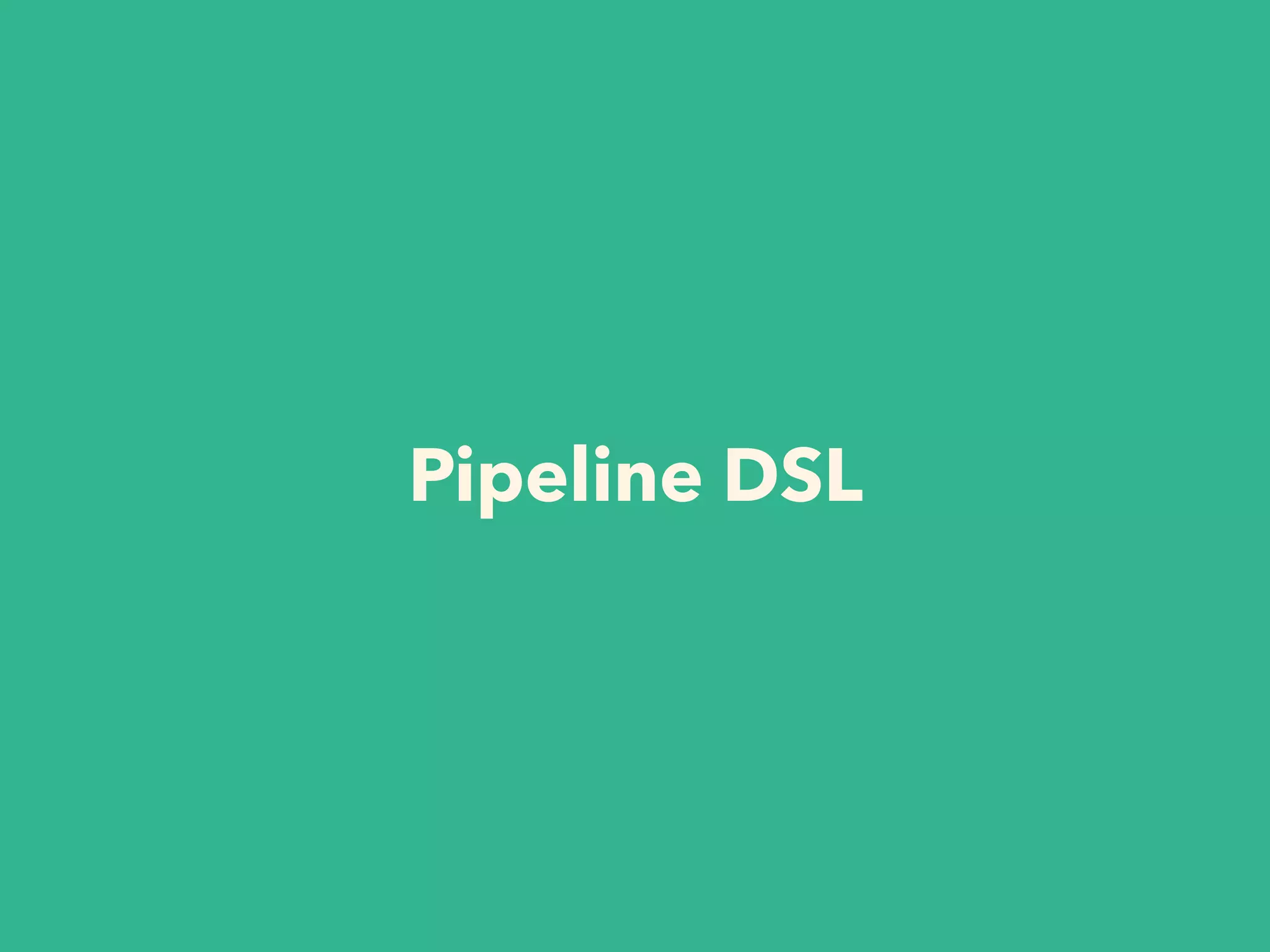 Pipeline DSL
 