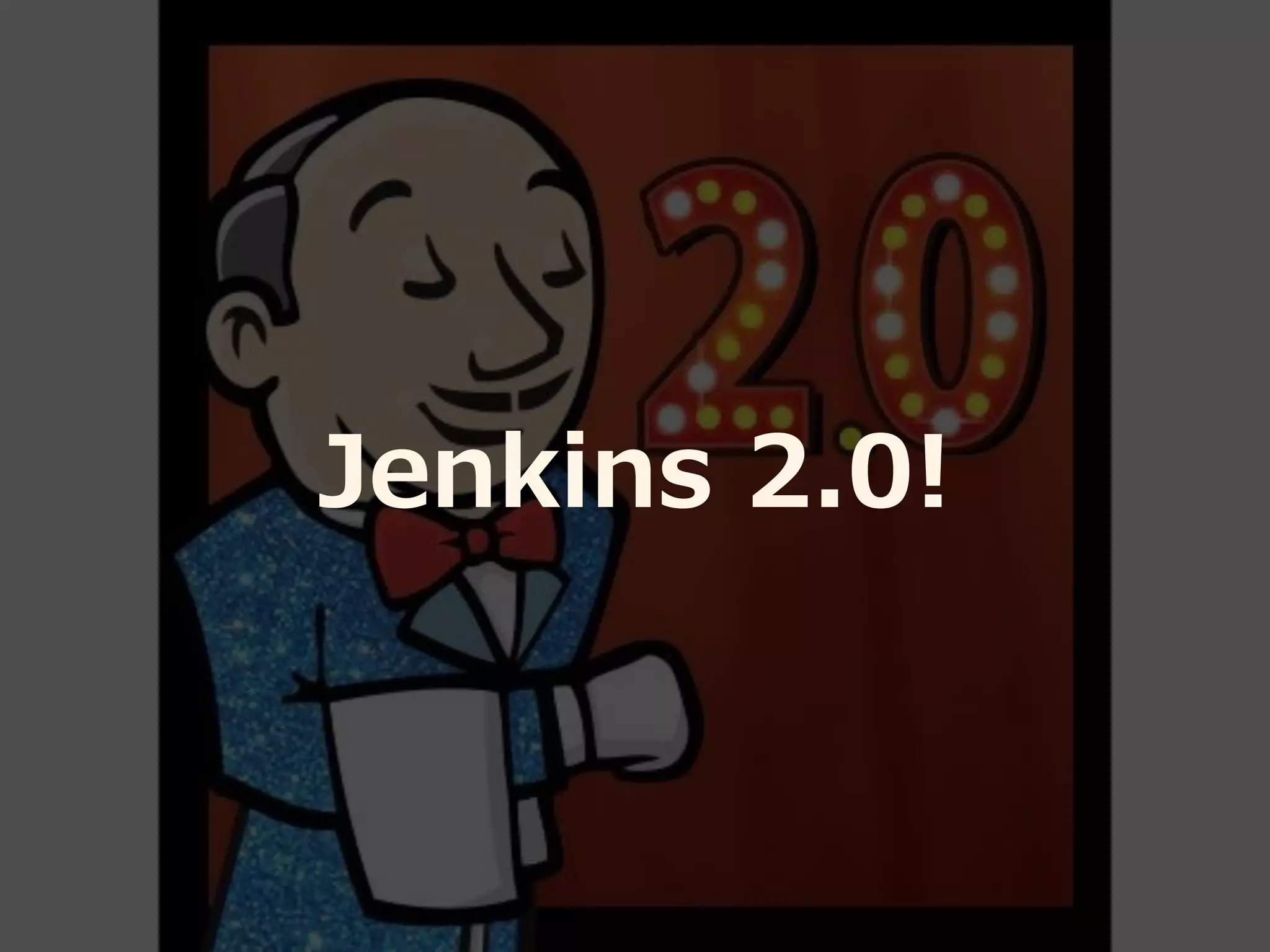 Jenkins 2.0!
 