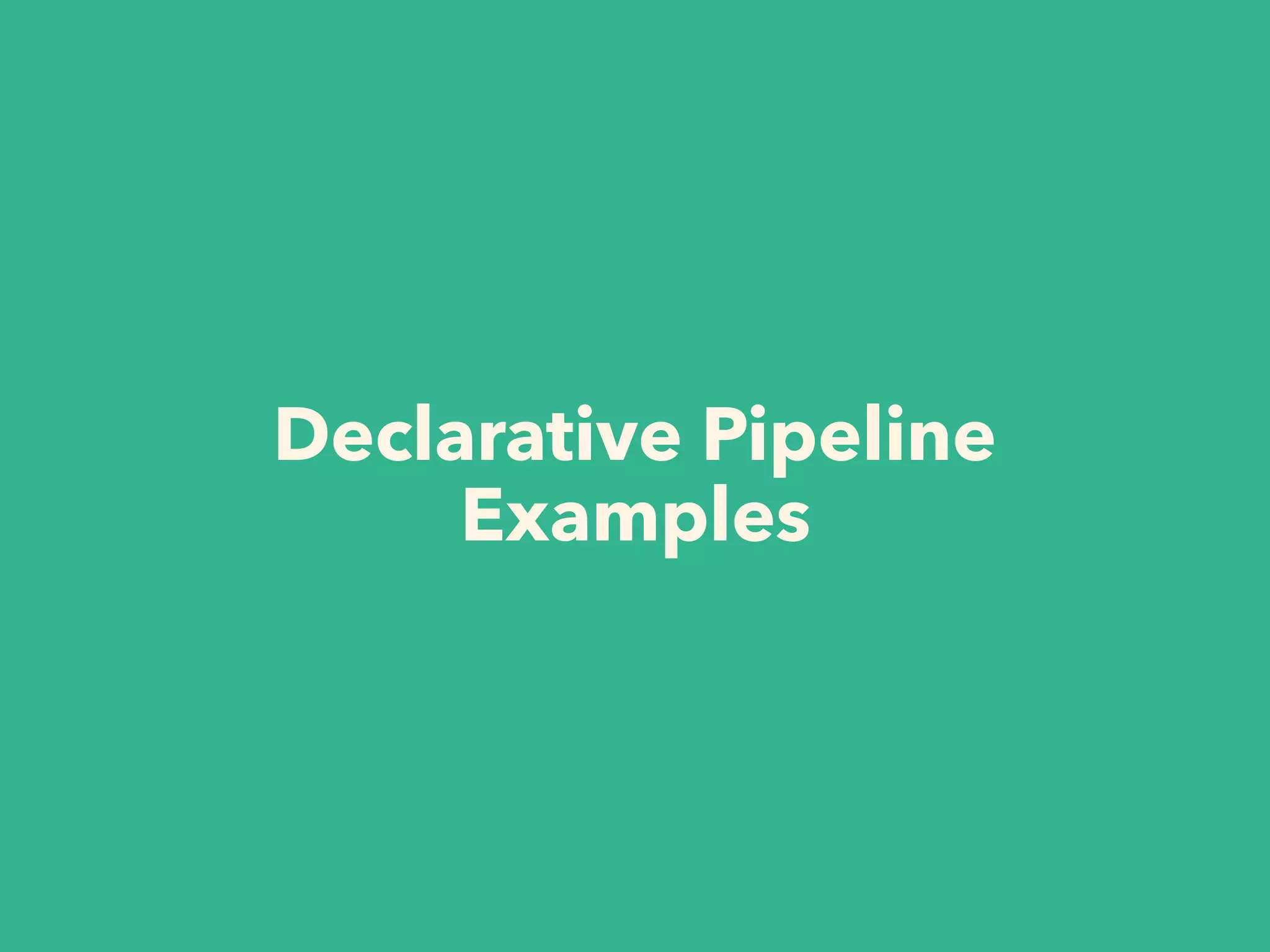 Declarative Pipeline
Examples
 