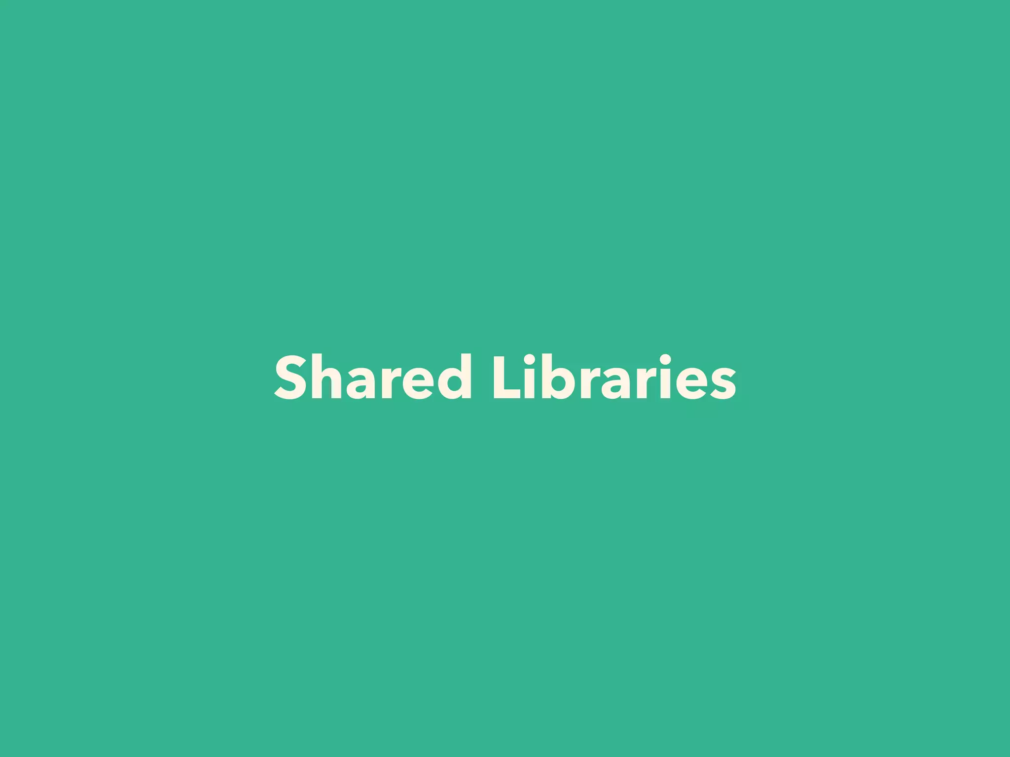 Shared Libraries
 