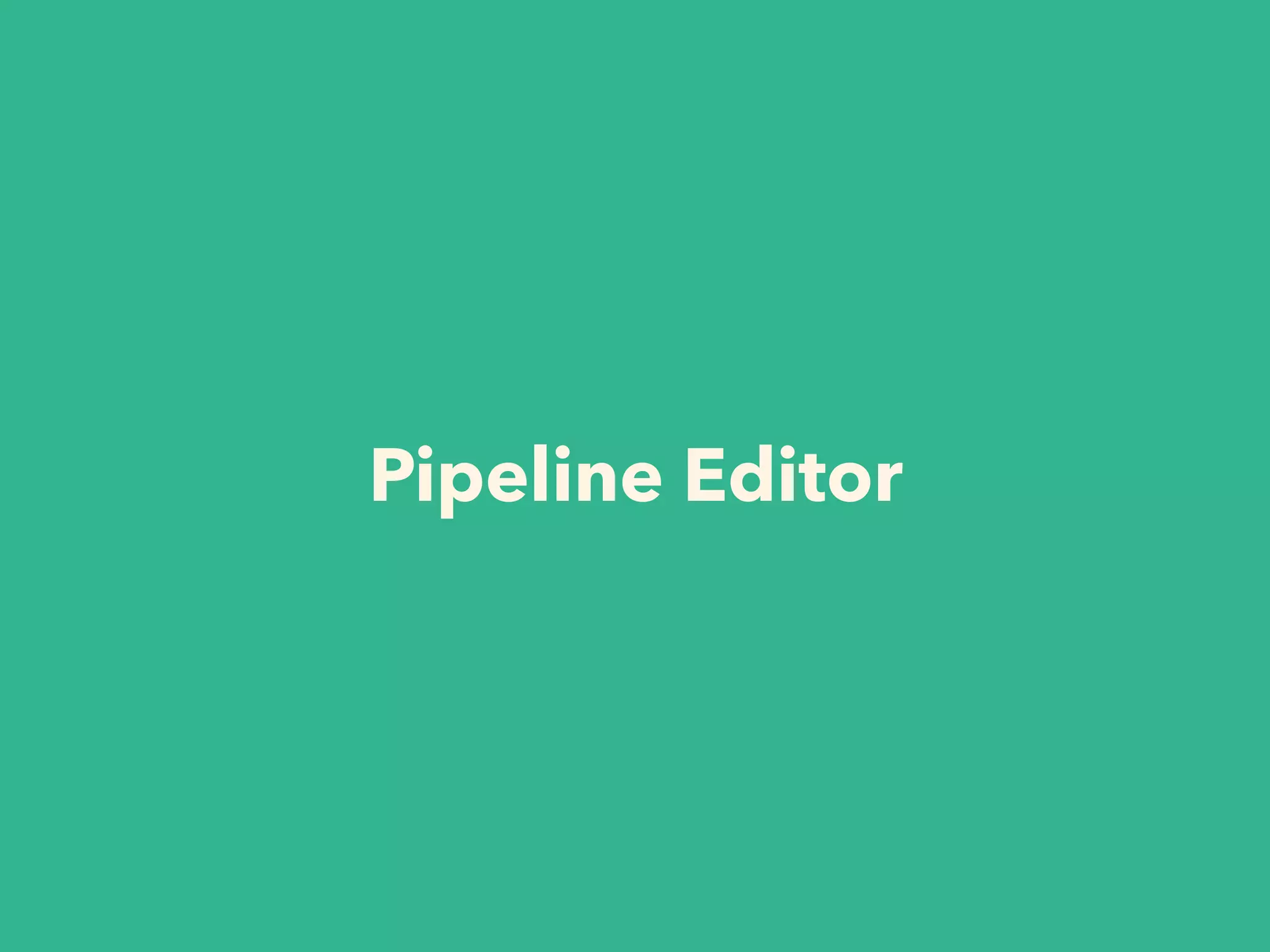 Pipeline Editor
 