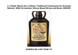 [+] Make Mead Like a Viking: Traditional Techniques for Brewing
Natural, Wild-Fermented, Honey-Based Wines and Beers [NEWS]
DONWLOAD LAST PAGE !!!!
Downlaod Make Mead Like a Viking: Traditional Techniques for Brewing Natural, Wild-Fermented, Honey-Based Wines and Beers (Jereme Zimmerman) Free Online
 