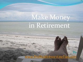 Make Money
in Retirement
 