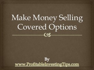 Make Money Selling
Covered Options
 