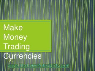 Make
Money
Trading
Currencies

 