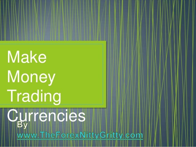 How to make money trading currencies