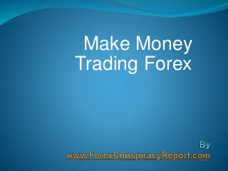 Make Money
Trading Forex
 