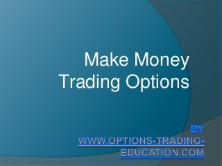 Make Money
Trading Options
 