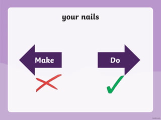 your nails
Make Do
 