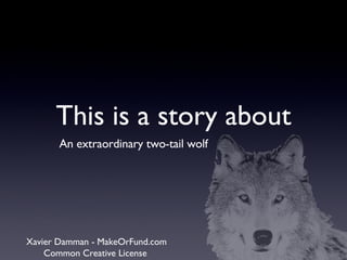 This is a story about ,[object Object],Xavier Damman - MakeOrFund.com Common Creative License  