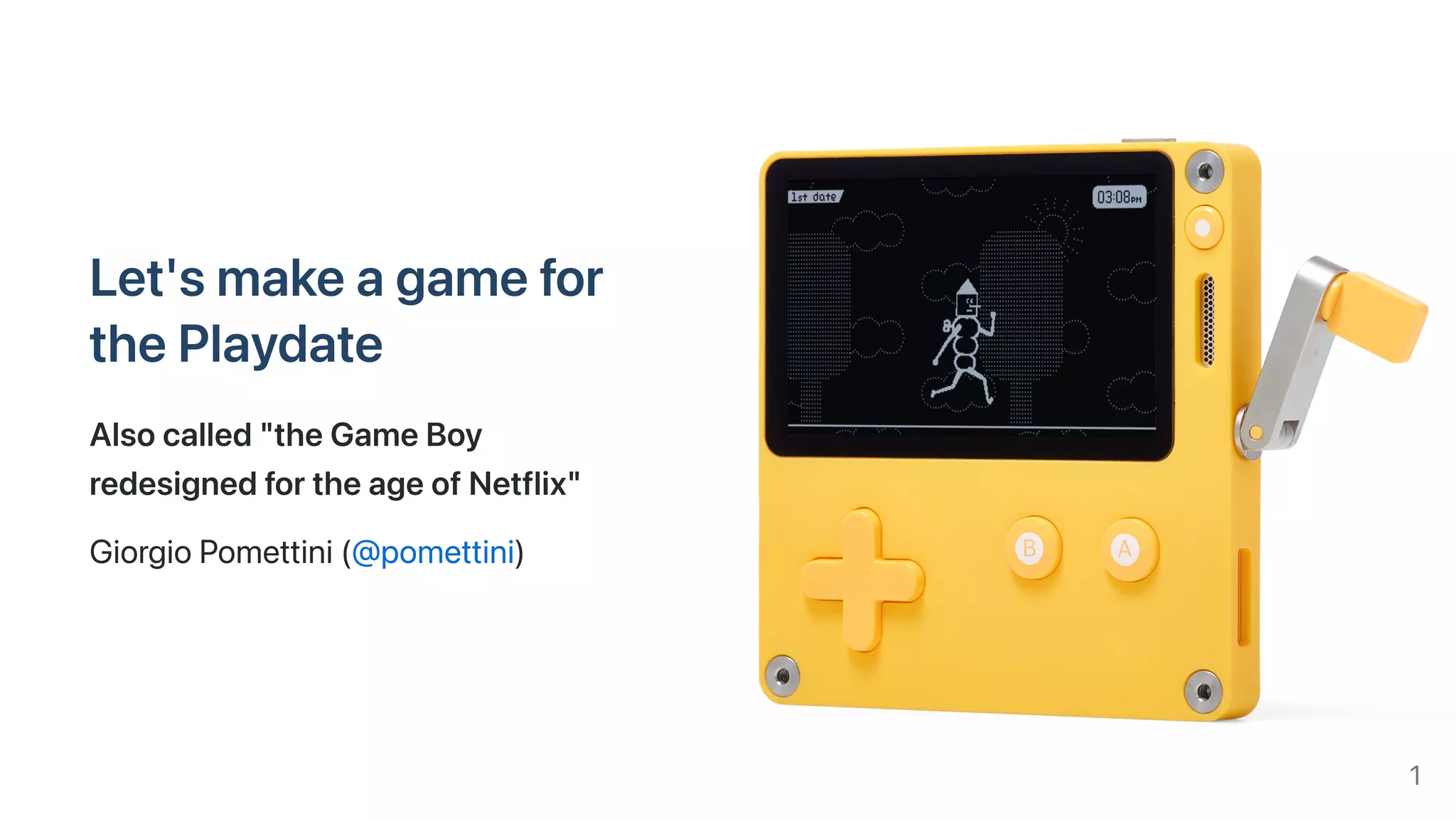 Let'smakeagamefor
thePlaydate
Alsocalled"theGameBoy
redesignedfortheageofNetflix"
GiorgioPomettini(@pomettini)
1
 