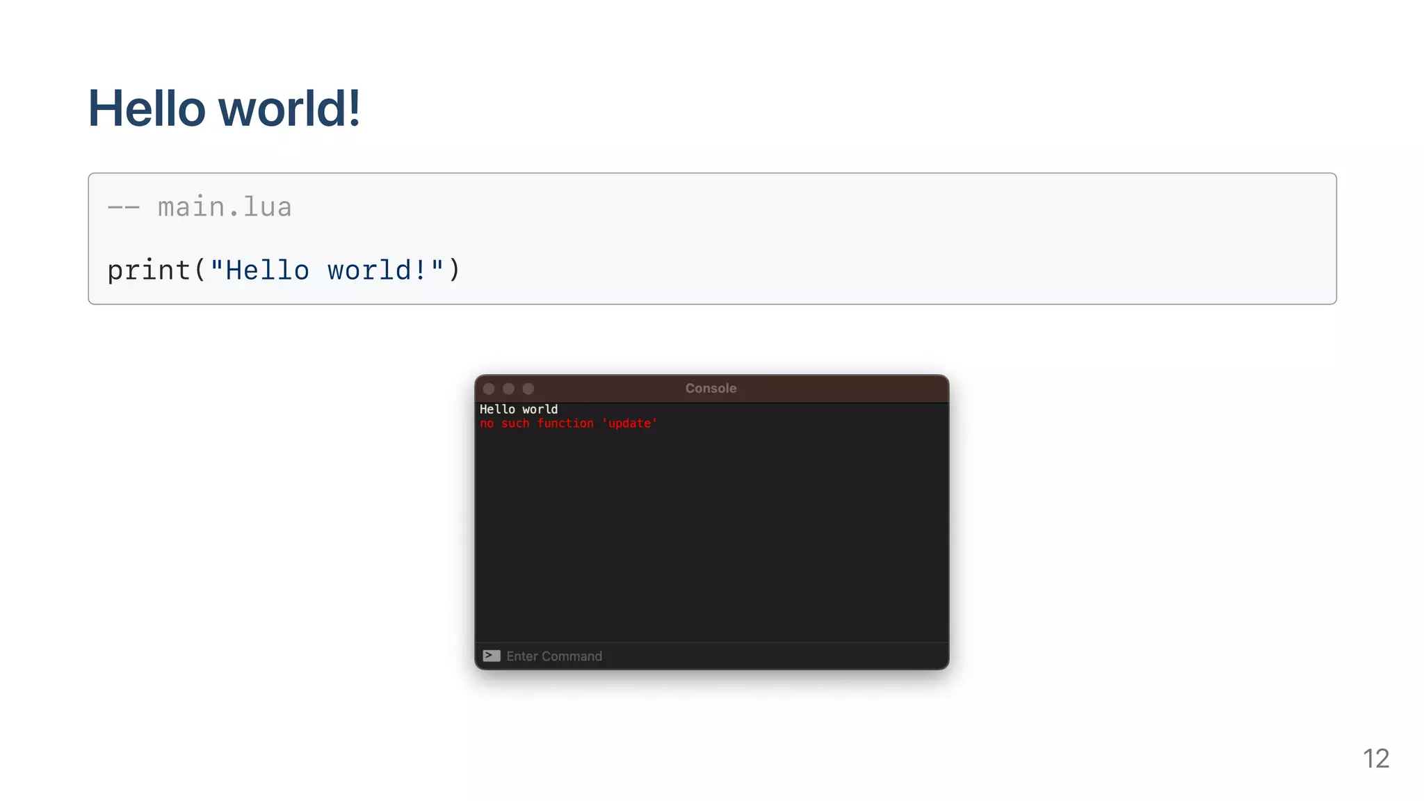 Helloworld!
-- main.lua
print("Hello world!")
12
 