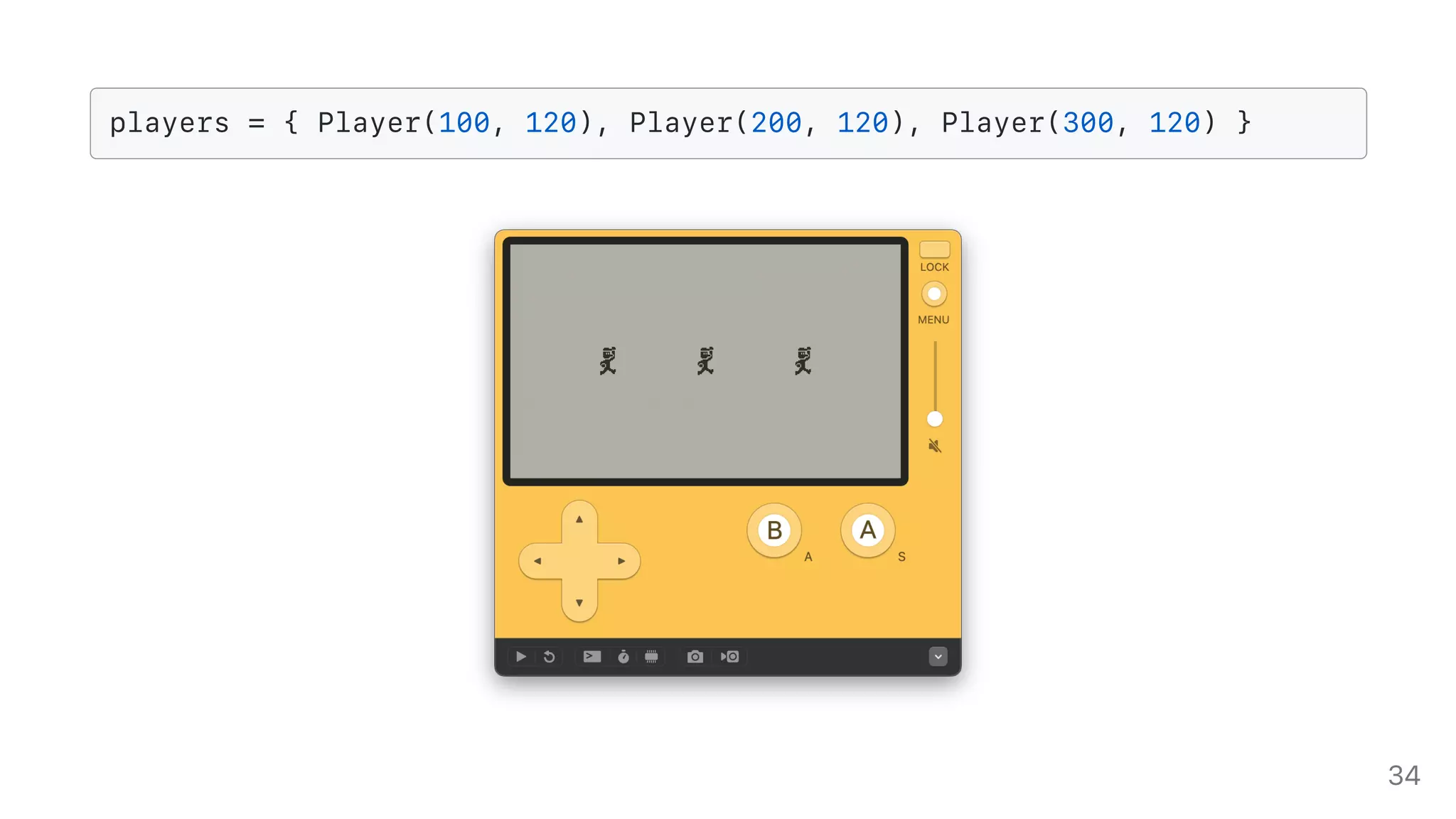 players = { Player(100, 120), Player(200, 120), Player(300, 120) }
34
 