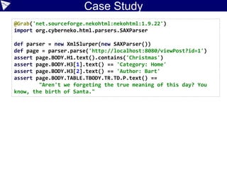 Geb
@Grab("org.gebish:geb-core:1.1.1")
@Grab("org.seleniumhq.selenium:selenium-chrome-driver:3.4.0")
@Grab("org.seleniumhq.selenium:selenium-support:3.4.0")
import geb.Browser
Browser.drive {
go 'http://localhost:8080/postForm'
assert title == 'Welcome to SimpBlog'
$("form").with {
title = "Bart was here (Geb)"
author = 'Bart'
category = 'School'
content = "Cowabunga Dude!"
btnPost().click()
}
assert $("h1").text().matches("Post d+: Bart was here.*")
assert $("h3")[1].text() == 'Category: School'
assert $("h3")[2].text() == 'Author: Bart'
assert $("p").text() == "Cowabunga Dude!"
}
 