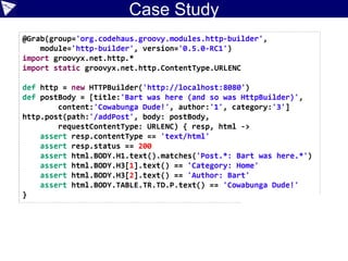Geb with pages
class NewPostPage extends Page {
static url = "http://localhost:8080/postForm"
static at = { title == 'Welcome to SimpBlog' }
static content = {
blogTitle { $("form").title() } // !title
blogger { $("form").author() }
label { $("form").category() }
blogText { $("form").content() } // !content
post(to: ViewPostPage) { btnPost() }
}
}
class ViewPostPage extends Page {
static at = { $("h1").text().contains('Post') }
static content = {
mainHeading { $("h1").text() }
categoryHeading { $("h3")[1].text() }
authorHeading { $("h3")[2].text() }
blogText { $("p").text() }
}
}
 