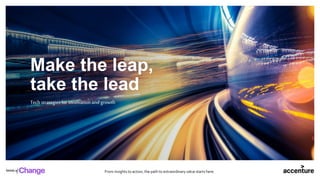 From insights to action, the path to extraordinary value starts here.
Make the leap,
take the lead
Tech strategiesforinnovationandgrowth
 