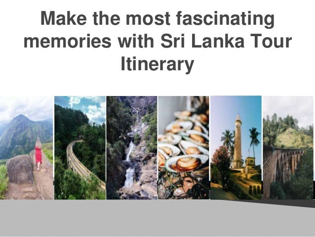 Make the most fascinating
memories with Sri Lanka Tour
Itinerary
 