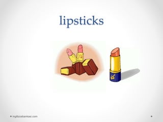 lipsticks
ingilizcebankasi.com
 