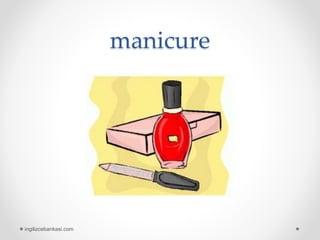manicure
ingilizcebankasi.com
 