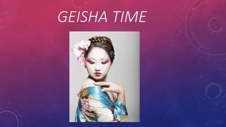 GEISHA TIME
 