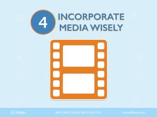 INCORPORATE
MEDIA WISELY4
MATCHING TALENT WITH SUCCES® ArtisanTalent.com
 