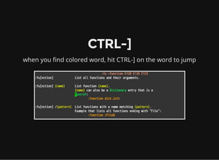 CTRL-]
when you find colored word, hit CTRL-] on the word to jump
 