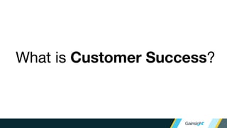 What is Customer Success?
 