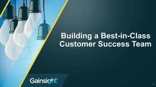70
Building a Best-in-Class
Customer Success Team
 