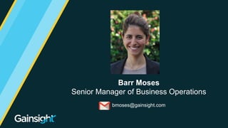 ©2015 Gainsight. All Rights Reserved.
Barr Moses
Senior Manager of Business Operations
bmoses@gainsight.com
 