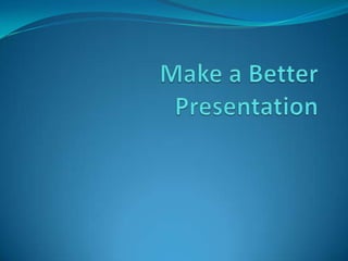 Make a Better Presentation 