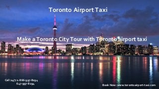 Toroto Airport TaxiMake a Toronto City Tour with Toronto airport taxi
Toronto Airport Taxi
Book Now: www.torontoairport-taxi.com
Call 24/7: 1-866-997-8294
647-997-8294
 