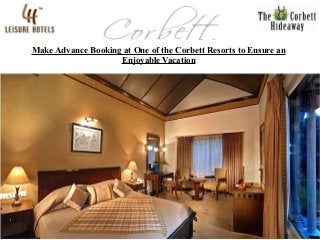 Make Advance Booking at One of the Corbett Resorts to Ensure an 
Enjoyable Vacation 
 