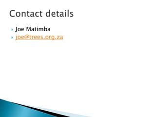    Joe Matimba
   joe@trees.org.za
 