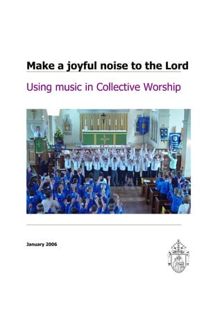 Make a joyful noise to the Lord

Using music in Collective Worship




January 2006
 