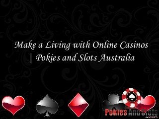 Make a Living with Online Casinos
| Pokies and Slots Australia
 