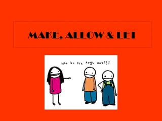 MAKE, ALLOW & LET 