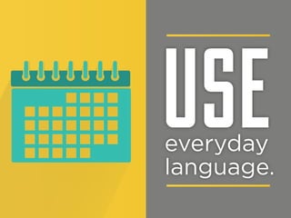 USE

everyday
language.

 