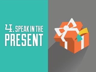 4. SPEAK IN THE

PRESENT

 