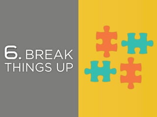 6. BREAK

THINGS UP

 
