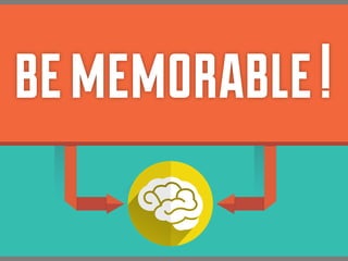 be memorable !

 
