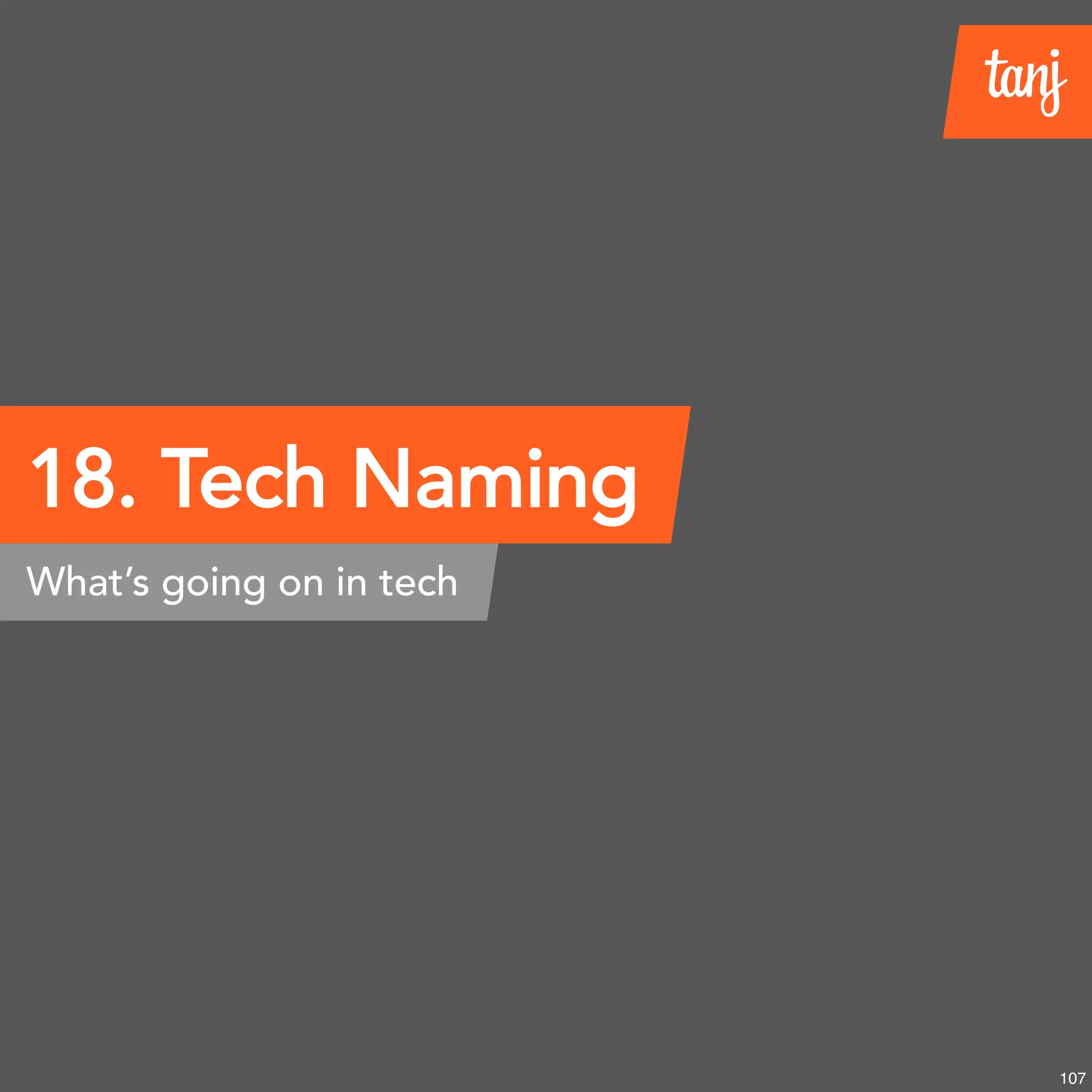 18. Tech Naming
What’s going on in tech
107
 