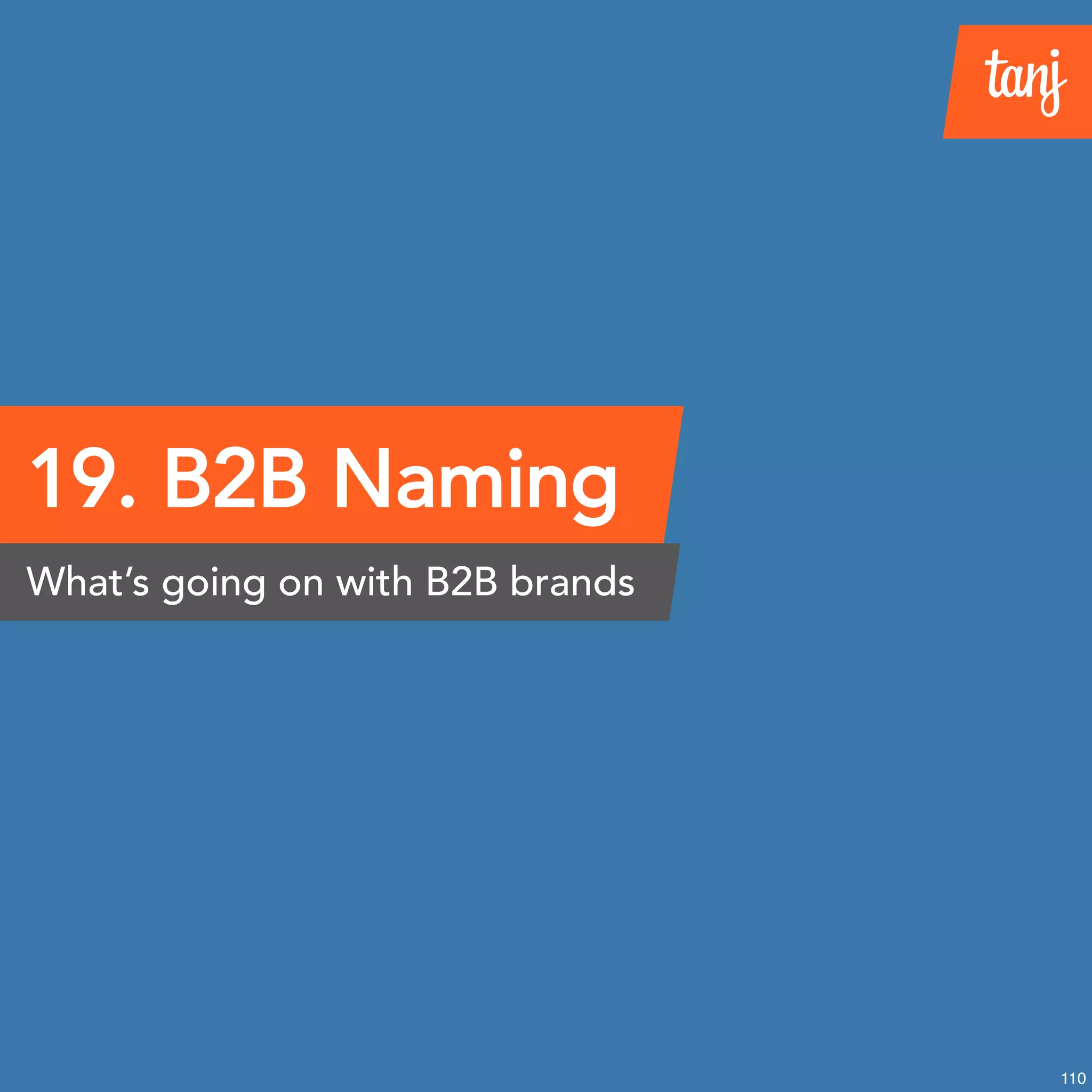 19. B2B Naming
What’s going on with B2B brands
110
 