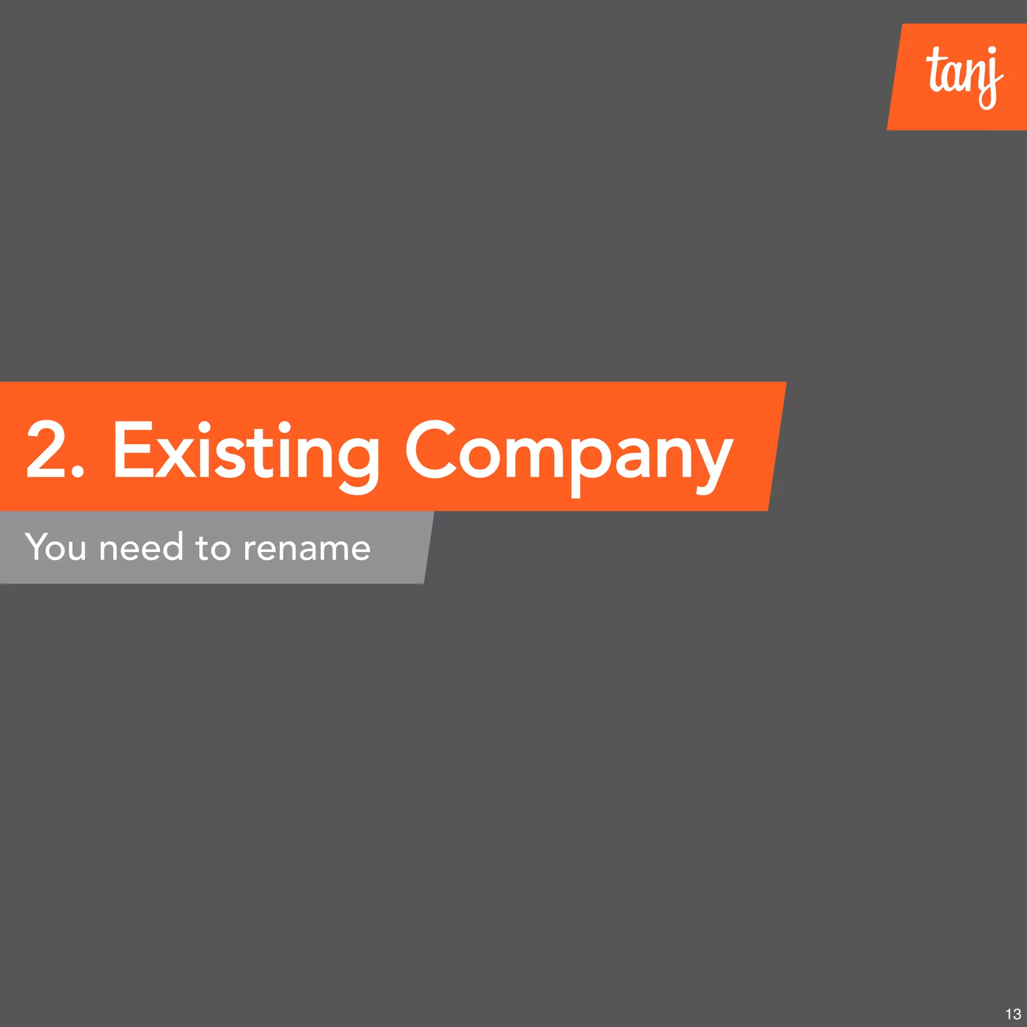 2. Existing Company
You need to rename
13
 