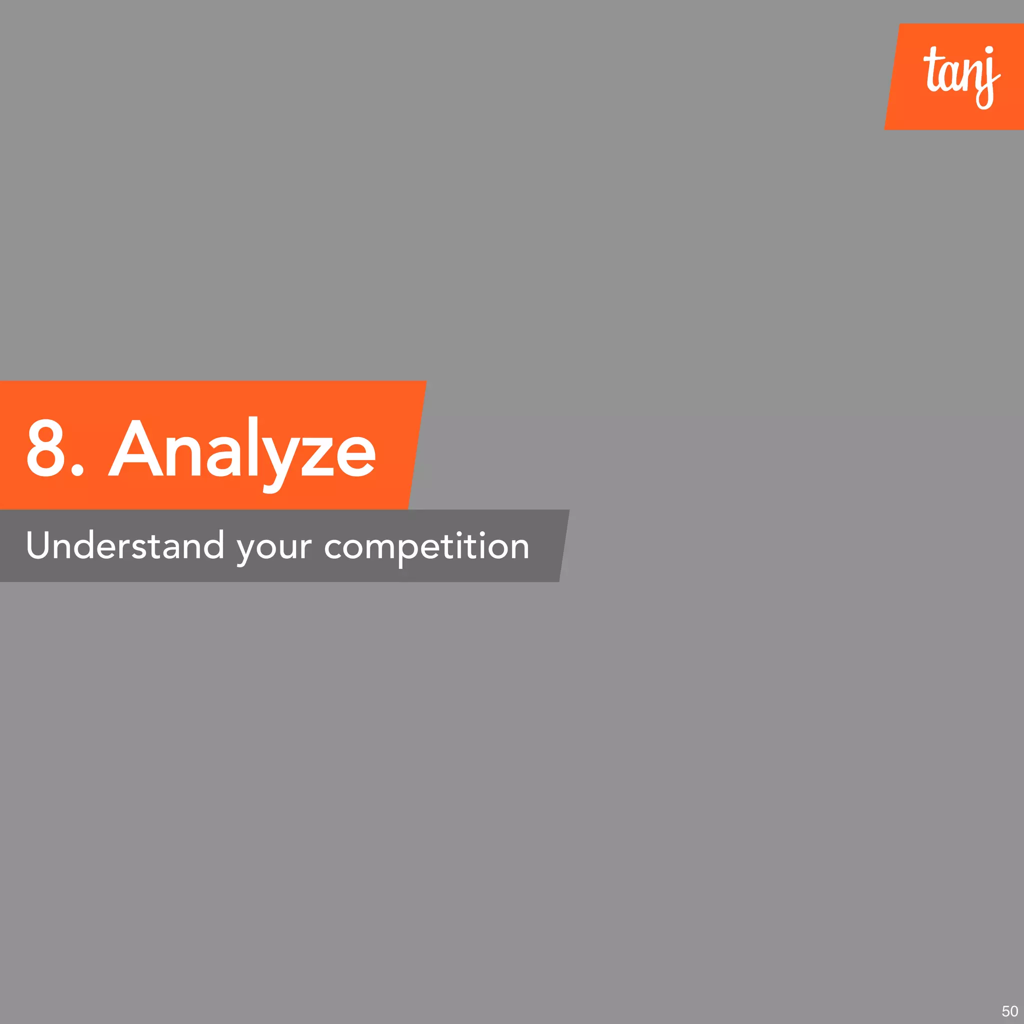 50
8. Analyze
Understand your competition
 