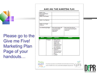 Please go to the
Give me Five!
Marketing Plan
Page of your
handouts…
 