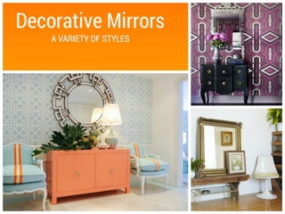 Decorative Mirrors
A VARIETY OF STYLES
 